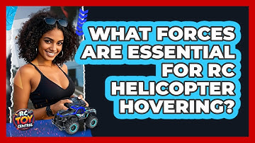 What Forces Are Essential For RC Helicopter Hovering? - RC Toy Central