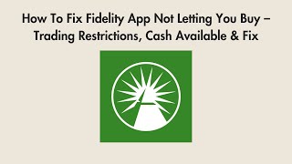 How To Fix Fidelity App Not Letting You Buy – Trading Restrictions, Cash Available & Fix