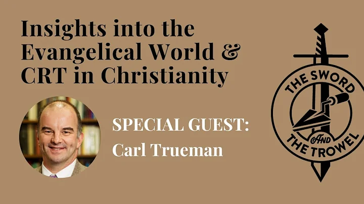 TS&TT: Carl Trueman | Insights into the Evangelical World & CRT in Christianity