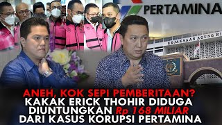 ANEH, KOK SEPI PEMBERITAAN? KAKAK ERICK THOHIR DIDUGA DIUNTUNGKAN Rp168M DRI KASUS KORUPSI PERTAMINA