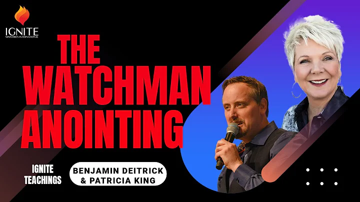 The Watchman Anointing with Patricia King and Benj...