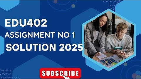 EDU402 Assignment no 1 solution Spring 2025