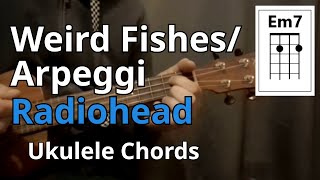 Weird Fishes/ Arpeggi - Radiohead (Ukulele Chords)