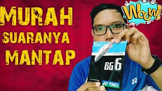 SENAR YONEX BG 6 FIRST IMPRESSION DAN SOUND TEST