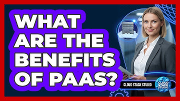What Are the Benefits of PaaS?