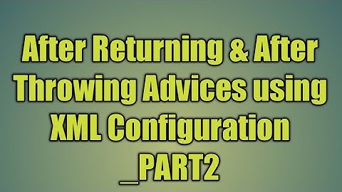 88.After Returning & After Throwing Advices using XML Configuration _PART2