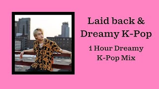 Laid Back & Dreamy K-Pop Playlist - 1H K-Pop Music Mix