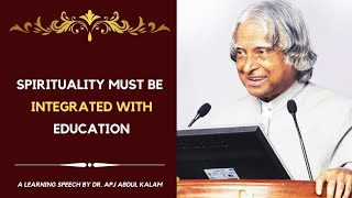 Spirituality must be integrated with education | Dr. APJ Abdul Kalam Speech |