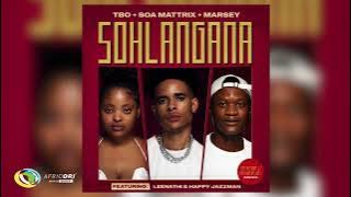 TBO, Soa mattrix and Marsey - SOHLANGANA [Feat. Leenathi and Happy Jazzman]