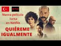 Quiéreme igualmente (Beni çok sev), nueva película turca. No spoiler