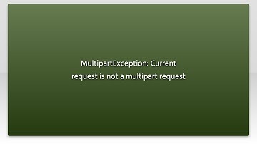MultipartException: Current request is not a multipart request