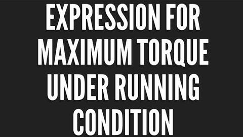 Expression for maximum torque under running condition