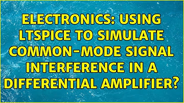 Electronics: Using LTspice to simulate common-mode signal interference in a differential amplifier?