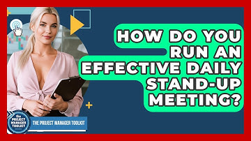 How Do You Run An Effective Daily Stand-up Meeting? - The Project Manager Toolkit