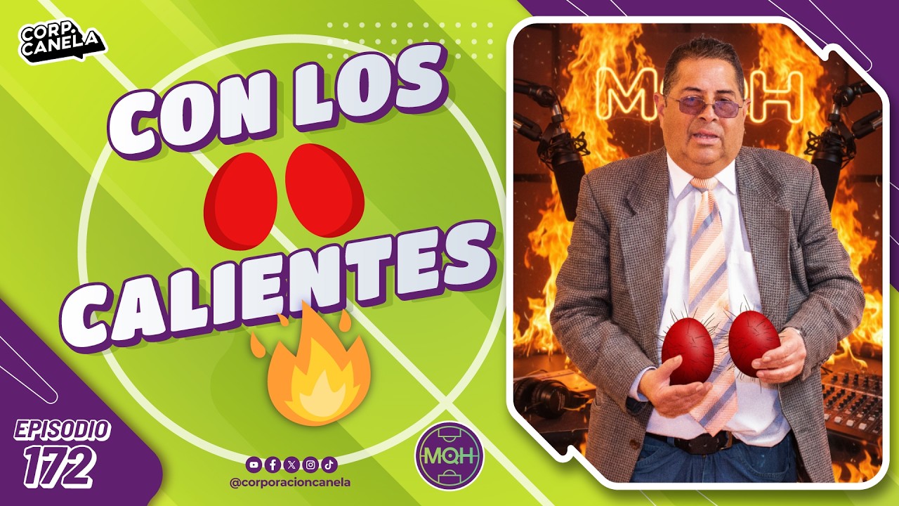 CON LOS 🥚🥚 CALIENTES | MQH | EP. 172