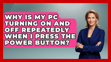 Why Is My PC Turning On And Off Repeatedly When I Press The Power Button? - Your Computer Companion