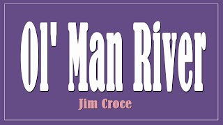 Ol&#39; Man River  -  Jim Croce (Lyrics)