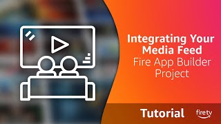 Integrating Your Media Feed with the Fire App Builder Project screenshot 5