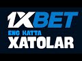 1xbet oynaydiganlar eng katta xatolari 1xbetdagi xatolar 1xbet stavka qilis.agi xatolar