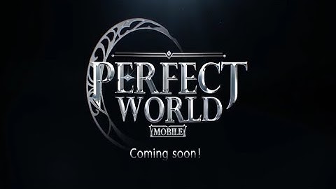 Perfect World Mobile - Trailer/Pre Reg GLOBAL [Open World MMORPG] Android/IOS