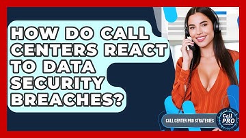 How Do Call Centers React To Data Security Breaches? - Call Center Pro Strategies