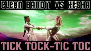 Clean Bandit vs Kesha Tick Tock Tic Toc (Club Remixer`s OLD No 7 Sour Mash Up)