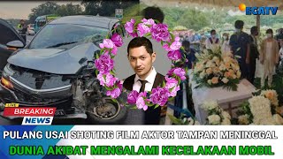 Pulang Usai Syuting Film Aktor Tampan Meninggal Dunia Akibat Mengalami  Kecelakaan Mobil