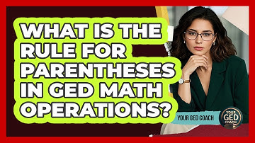 What Is The Rule For Parentheses In GED Math Operations? - Your GED Coach