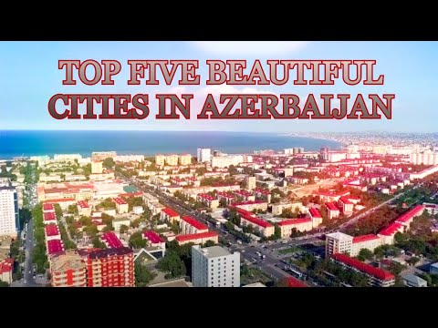 TOP 5 MOST BEAUTIFUL CITIES IN AZERBAIJAN