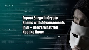 Expect Surge in Crypto Scams with Advancements in AI – Here