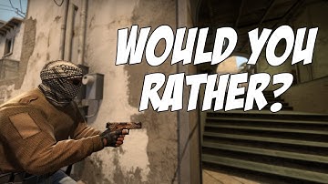 CSGO | WOULD YOU RATHER?