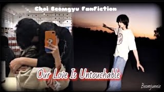 {REQUESTED} Beomgyu FF 💖Our Love is Untouchable💖 {FINAL PART}