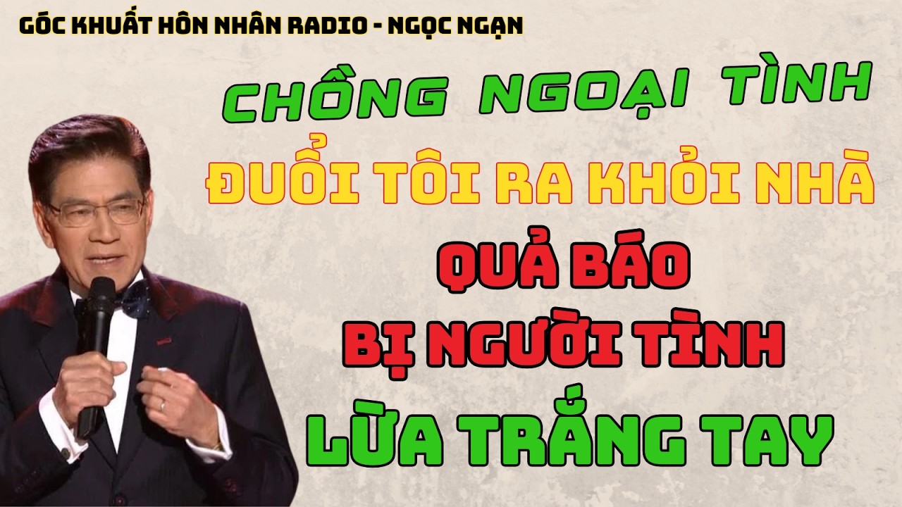 Chồng Ngoại Tình Đuổi Tôi Ra Khỏi Nhà – Quả Báo Bị Người Tình Lừa Trắng Tay