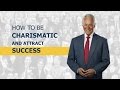 How to Be Charismatic and Attract Success