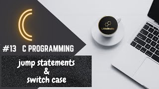 C PROGRAMMING | #13 jump statements and switch case in C |   #LittleBitable