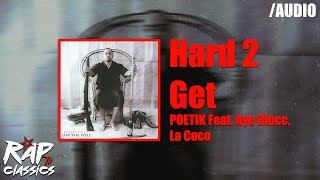 Poetik - Hard 2 Get Feat Aye Blocc La Coco Audio