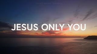 Jesus Only You (Lyrics) -  Kathryn Scott ft. Martin Smith
