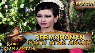 Permohonan Tulus Dari Ratu Atas Angin Kepada Angin Santang - Raden Kian Santang Eps 757 Part 1