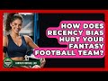 How Does Recency Bias Hurt Your Fantasy Football Team? - Fantasy Football Lab