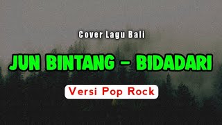 Jun Bintang - Bidadari | Versi Pop Rock | Cover Lagu Pop Bali 