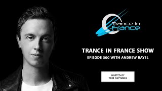 Trance In France Show Episode 300 — Andrew Rayel (2014)