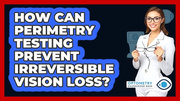 How Can Perimetry Testing Prevent Irreversible Vision Loss? - Optometry Knowledge Base