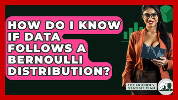 How Do I Know If Data Follows A Bernoulli Distribution? - The Friendly Statistician
