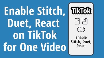 How to Enable Stitch, Duet and React on TikTok for Single Video 2020