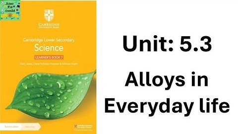 Cambridge science klas 7 |eenheid 5.2 (deel 2) |Legeringen in het dagelijks leven|