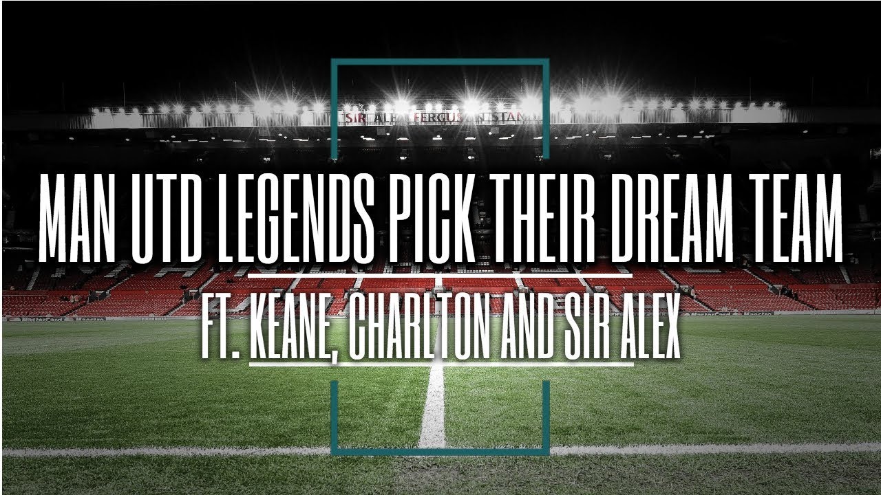Man Utd Legends Choose Utd Dream Team - FT. Roy Keane, Sir Bobby, Giggs