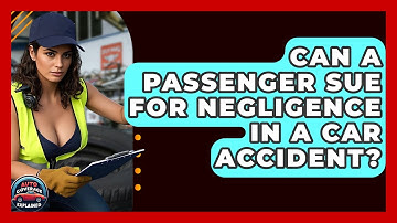 Can A Passenger Sue For Negligence In A Car Accident? - Auto Coverage Explained