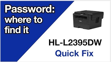HLL2395DW find machine password – Brother quick fix