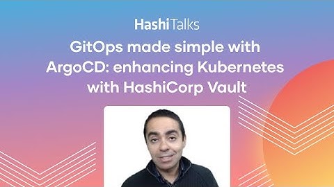 GitOps made simple with ArgoCD: enhancing Kubernetes with HashiCorp Vault