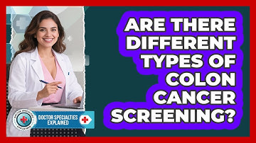 Are There Different Types Of Colon Cancer Screening?